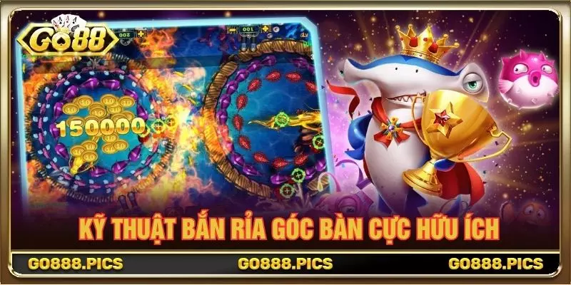 Kỹ thuật bắn rỉa góc bàn cực hữu ích