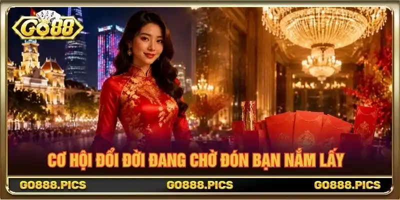 Cơ hội đổi đời đang chờ đón bạn nắm lấy Cơ hội đổi đời đang chờ đón bạn nắm lấy