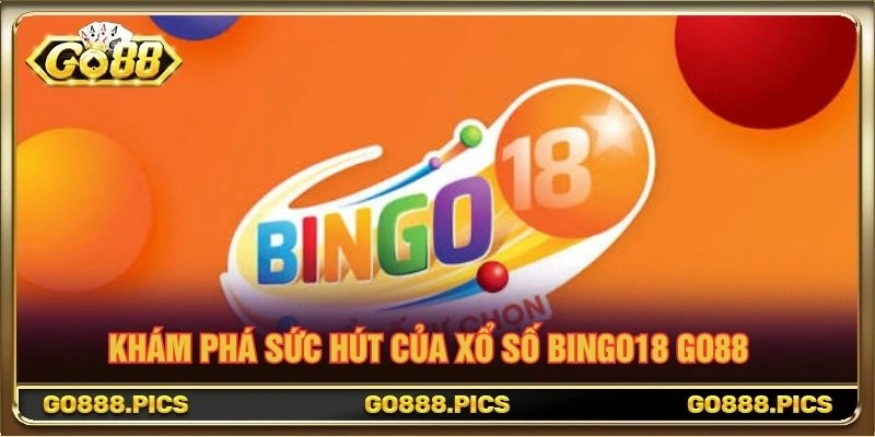 Khám phá sức hút của Xổ Số Bingo18 Go88 Khám phá sức hút của Xổ Số Bingo18 Go88